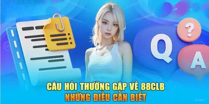 Nắm bắt một số câu hỏi thường gặp để hiểu hơn về điểm cược 88clb