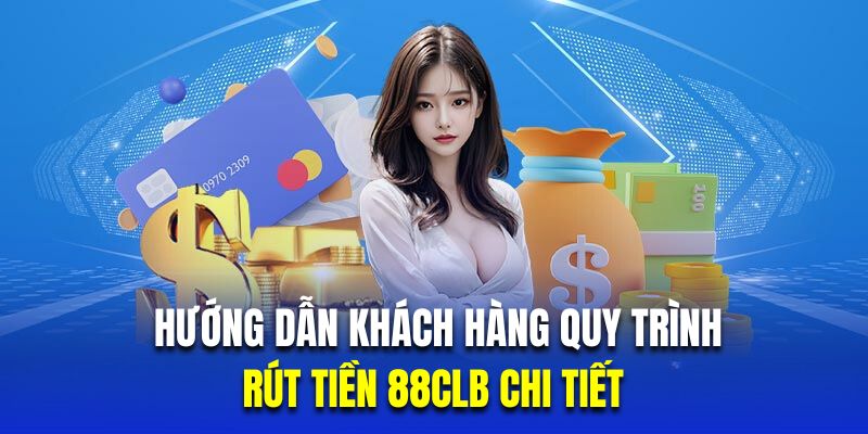 quy trinh rut tien 88clb